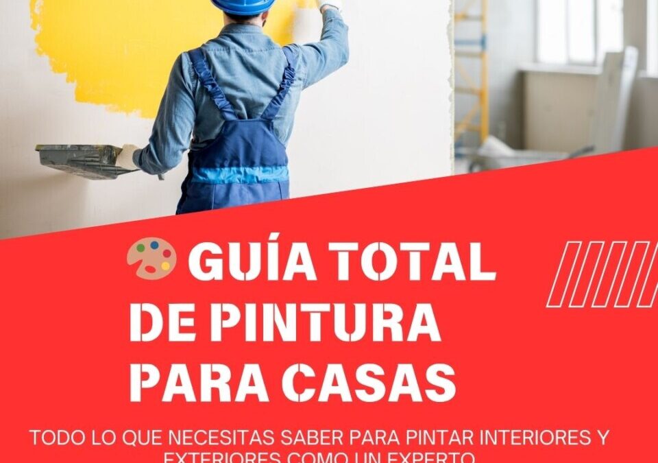 Guía Completa para Pintar una Casa Como un Profesional (Paso a Paso y Sin Gastar de Más)